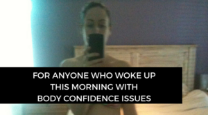 For anyone who woke up this morning with body confidence issues