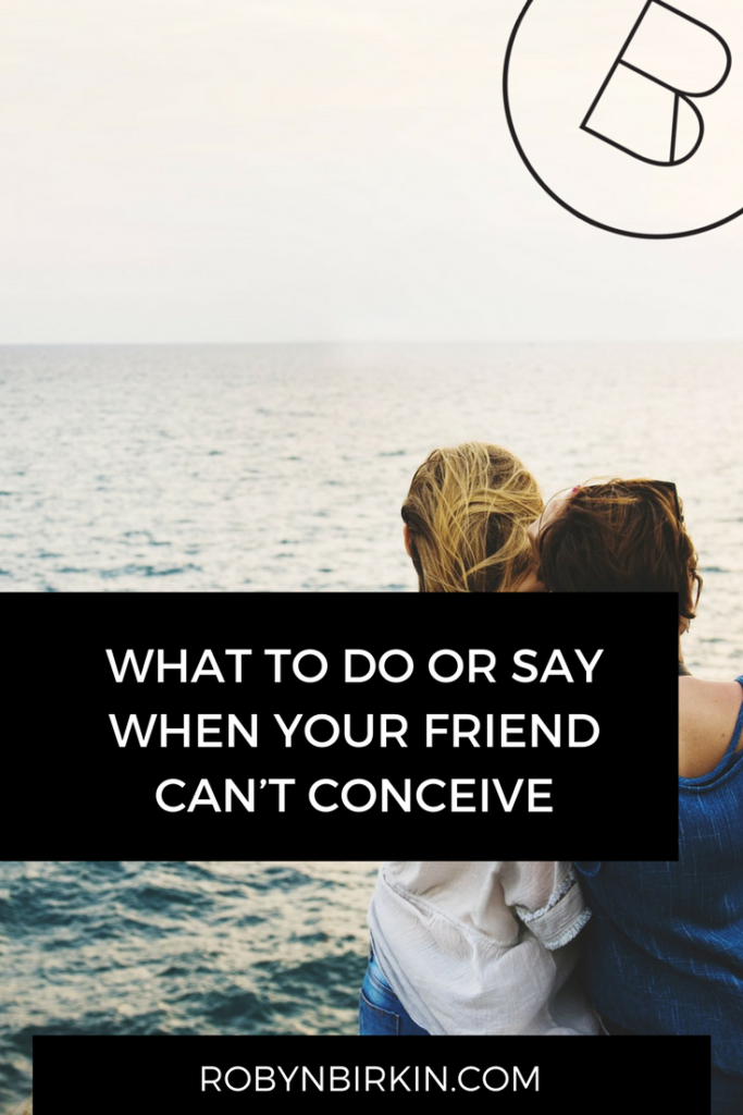 What To Do Or Say When Your Friend Can’t Conceive - Robyn Birkin ...