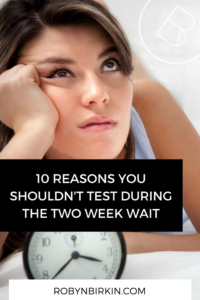 10 reasons you shouldn't test during the tww