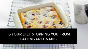 Is your diet stopping you from falling pregnant