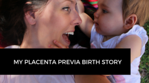 My Placenta Previa Birth Story