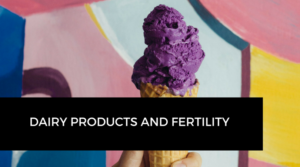 Dairy products and fertility