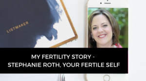 My fertility story Stephanie Roth