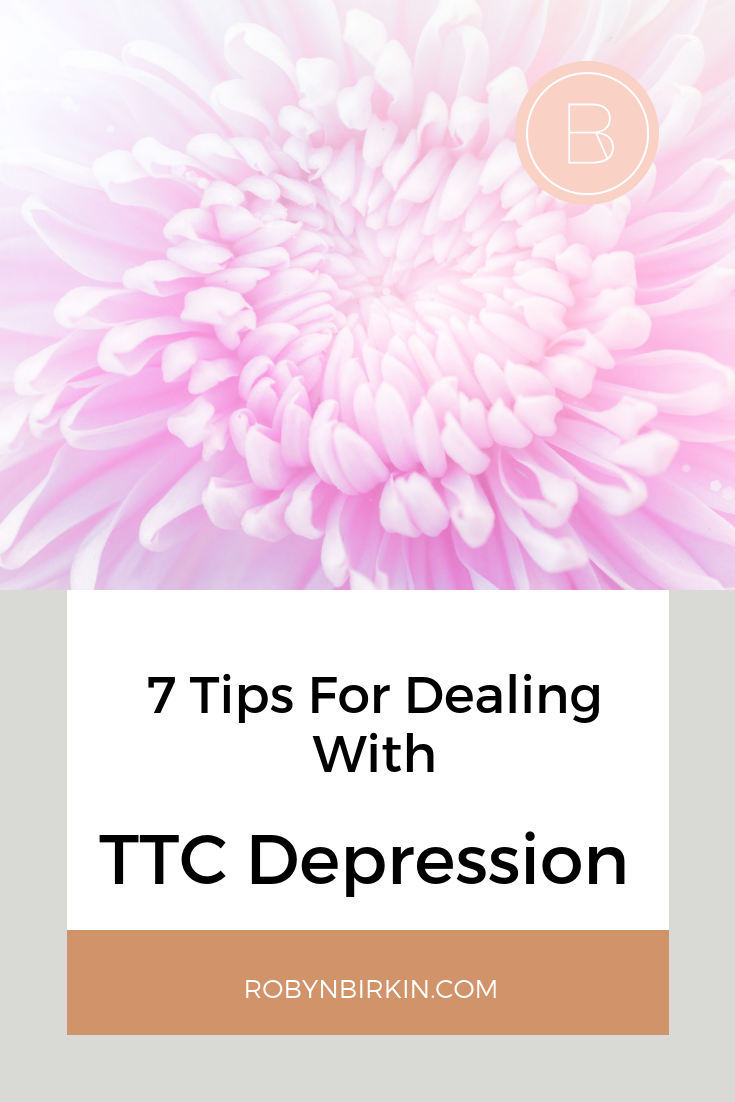 7 Tips for Dealing with TTC Depression | Robyn Birkin | Author, Podcaster, Eternal Optimist
