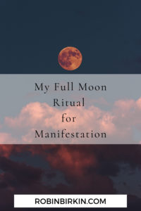 My Full Moon Ritual for Manifestation | Robyn Birkin | Author, Podcaster and Eternal Optimist