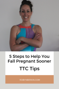 TTC Tips: 5 Steps to Help You Fall Pregnant Sooner | Robyn Birkin | Podcaster, Author, Eternal Optimist