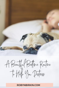 A Beautiful Bedtime Routine to Help You De-Stress | Robyn Birkin | Author, Podcaster, Eternal Optimist