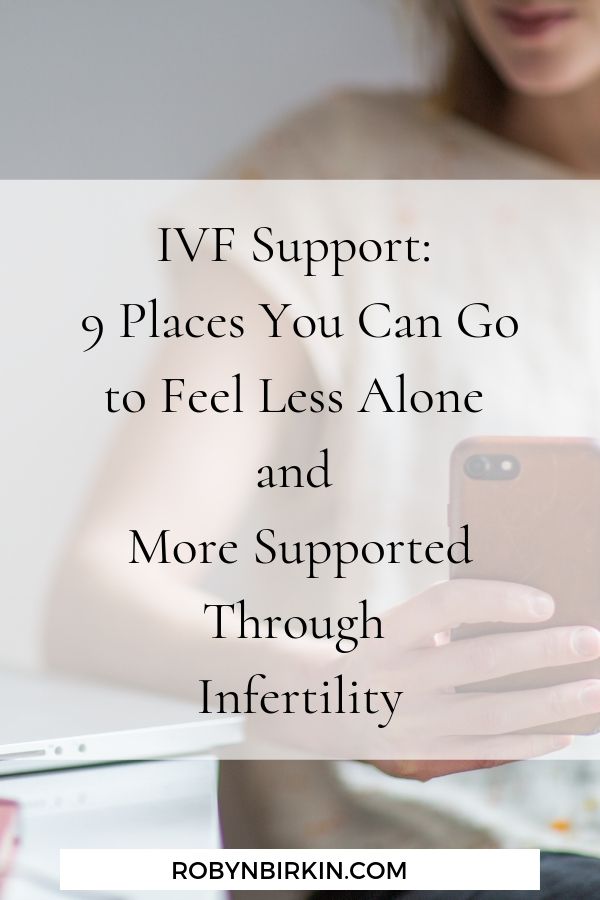 IVF Support: 9 places you can go to feel less alone and more supported through infertility | Robyn Birkin | Author, Podcaster, Eternal Optimist